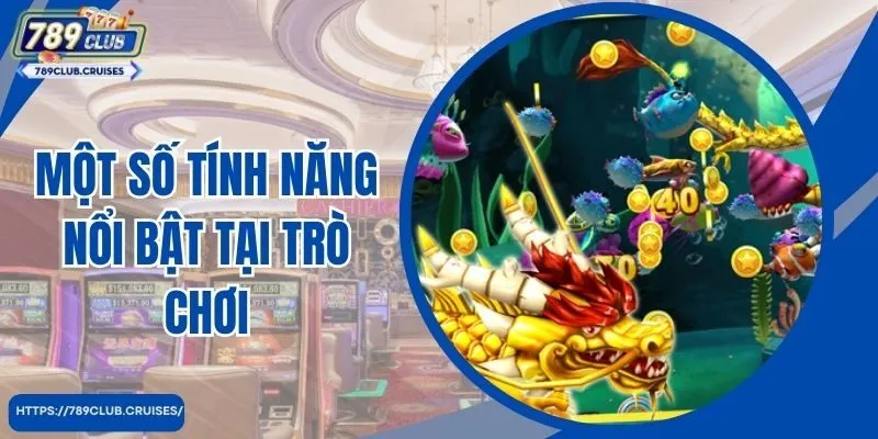 Một số tính năng nổi bật tại bắn cá 3D Săn rồng vàng 