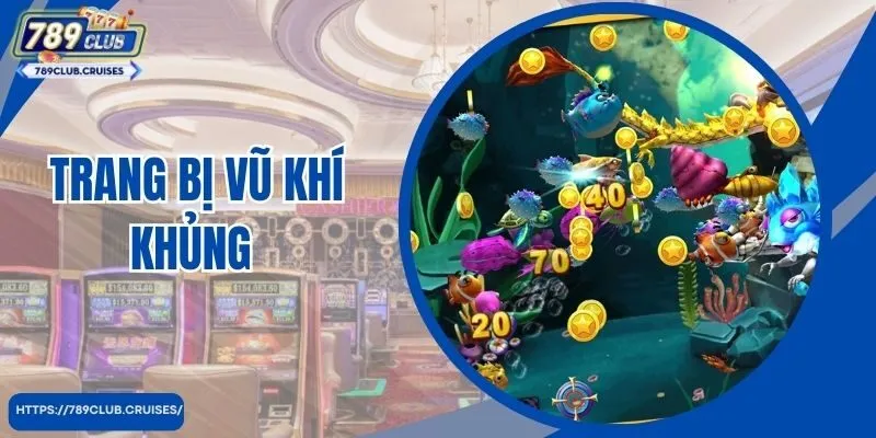 Trang bị vũ khí khủng 