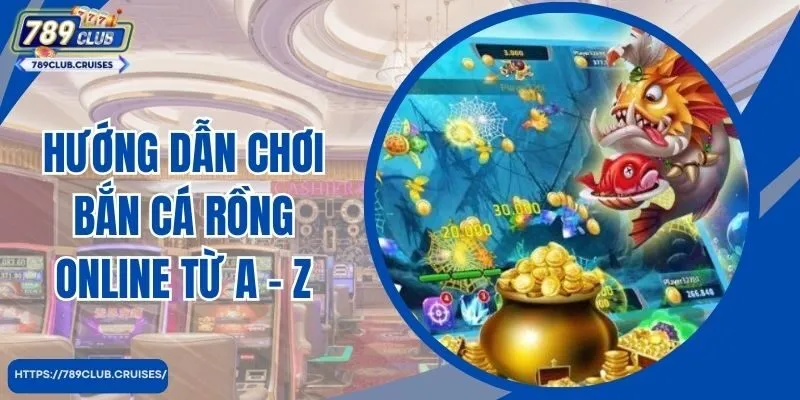 Hướng dẫn chơi cá rồng online từ A - Z