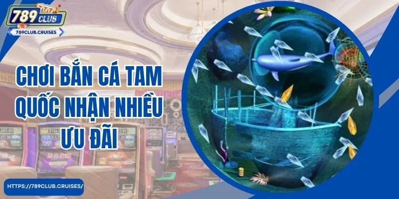 Chơi bắn cá quốc gia nhận được nhiều ưu đãi