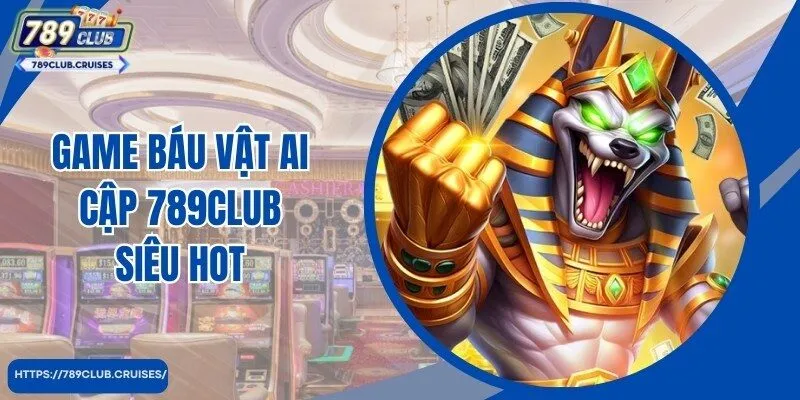 Chia sẻ thông tin thú vị về game Báu vật Ai Cập nhật 789club nổi tiếng