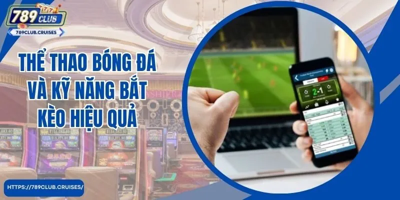 Thể thao bóng đá và kỹ năng bắt bô hiệu quả