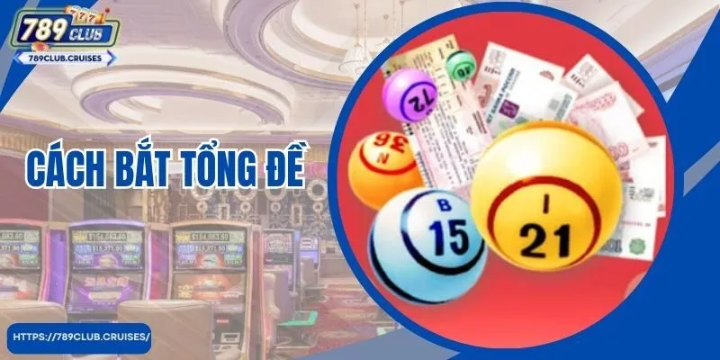 Cách Bắt Tổng Đề Hiệu Quả Và Thắng Lớn Từ Chuyên Gia 789club 