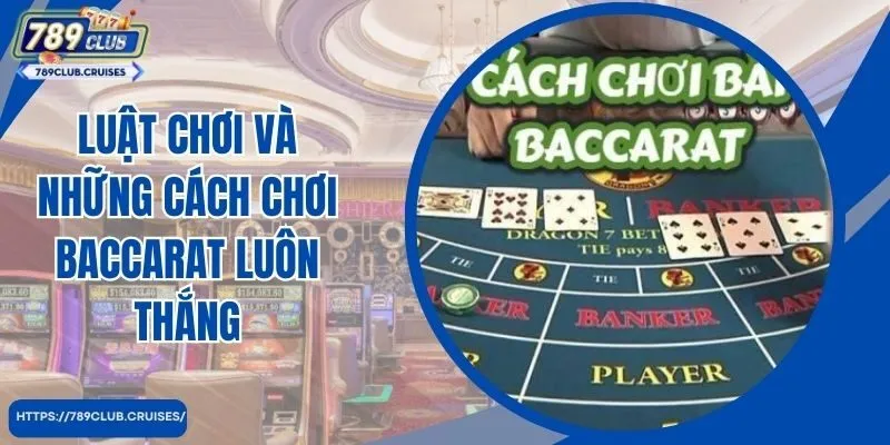 Luật chơi và những cách chơi Baccarat luôn thắng