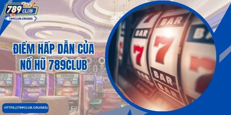 Điểm hấp dẫn của tiền thưởng 789Club