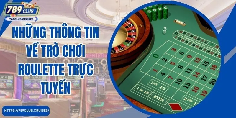 Những thông tin về trò chơi Roulette trực tuyến