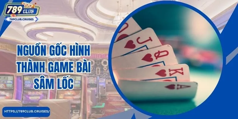 Nguồn gốc hình thành game bài Sâm đoạn