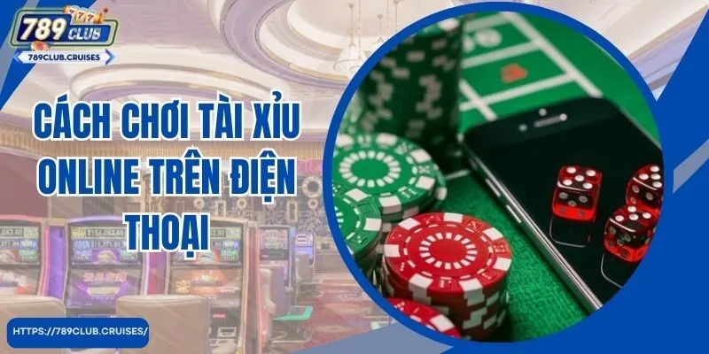 Cách chơi tài sản trực tuyến trên điện thoại và những cửa hàng