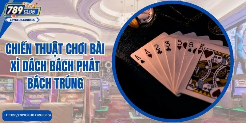 Chiến thuật chơi bài xì dách bách khoa