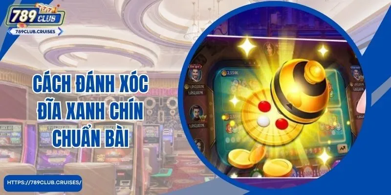 Cách đánh bài chuẩn chín đĩa xanh