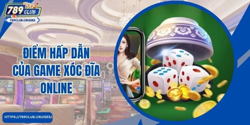 Điểm hấp dẫn của trò chơi xoc dia trực tuyến