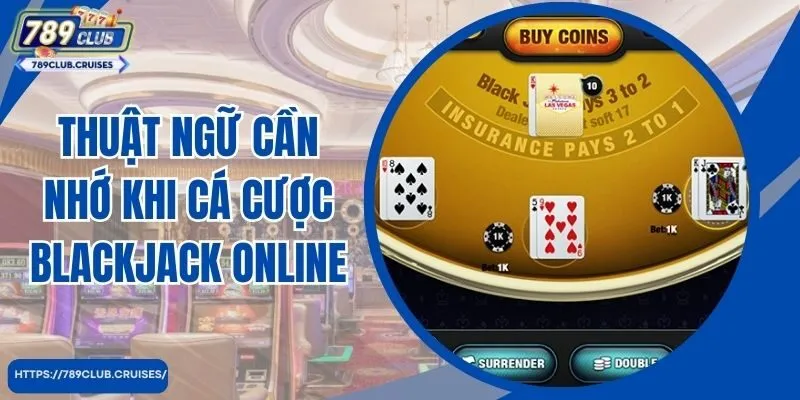 Thuật ngữ cần nhớ khi đánh giá Blackjack trực tuyến