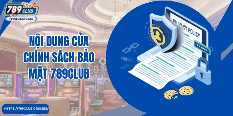 Những nội dung quan trọng trong chính sách bảo mật tại 789Club