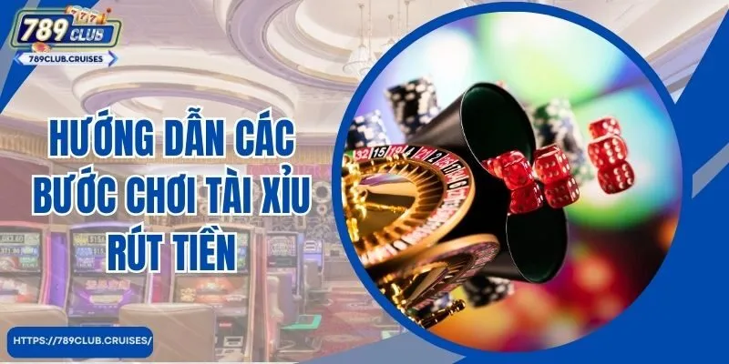 Hướng dẫn các bước chơi Tài khoản rút tiền 