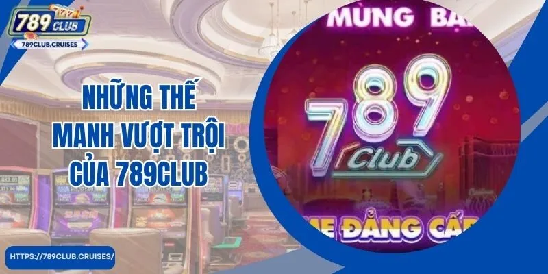 Giới thiệu 789Club về những thế mạnh vượt trội