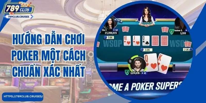 Hướng dẫn chơi Poker một cách chuẩn xác nhất