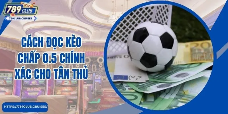 Cách đọc chấp 0,5 chính xác cho tân thủ