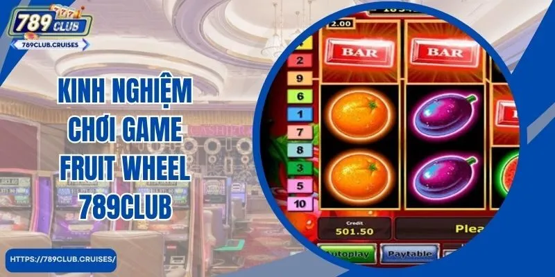 Kinh nghiệm giúp bạn chơi game Vòng quay trái cây 789Club thắng đậm