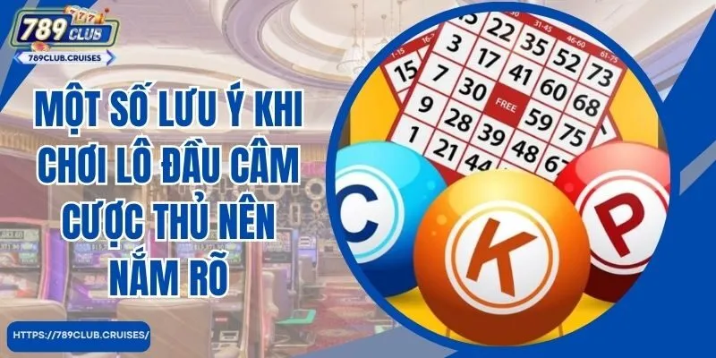 Một số lưu ý khi chơi lô đầu tiên đánh số thủ nên xác định rõ