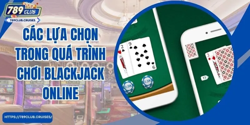 Lựa chọn đơn giản nhất trong quá trình chơi Blackjack trực tuyến