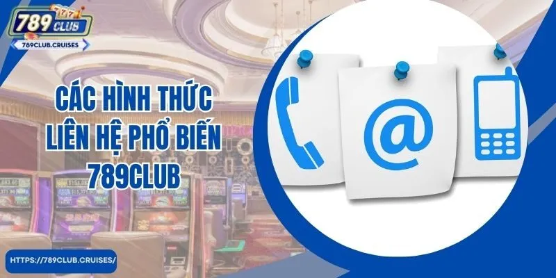 Các phương thức liên hệ phổ biến nhất tại 789Club