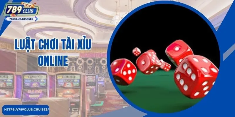 Luật Chơi Tài Xỉu Online Và Cách Chơi Tài Xỉu Luôn Thắng