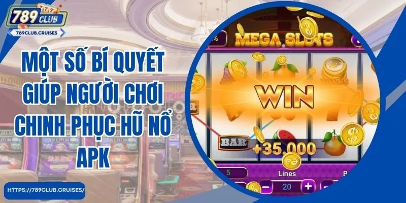 Một số bí quyết giúp người chơi chinh phục chiến lợi phẩm APK