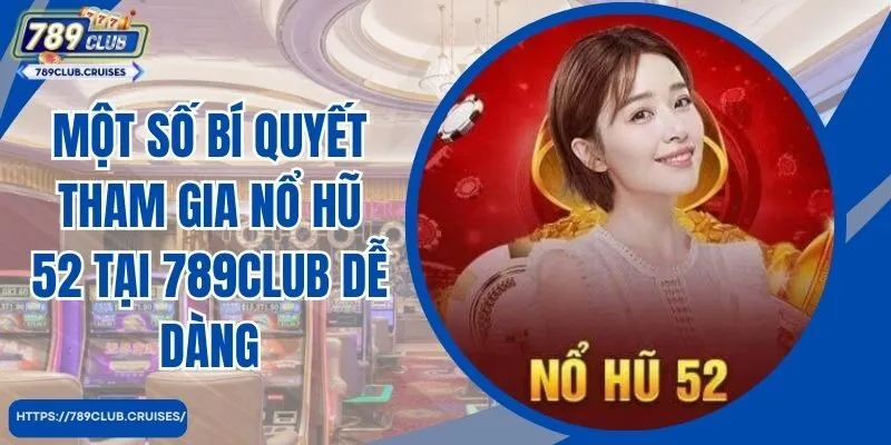 Một số bí quyết tham gia nổ hũ 52 tại 789Club dễ dàng giành chiến thắng