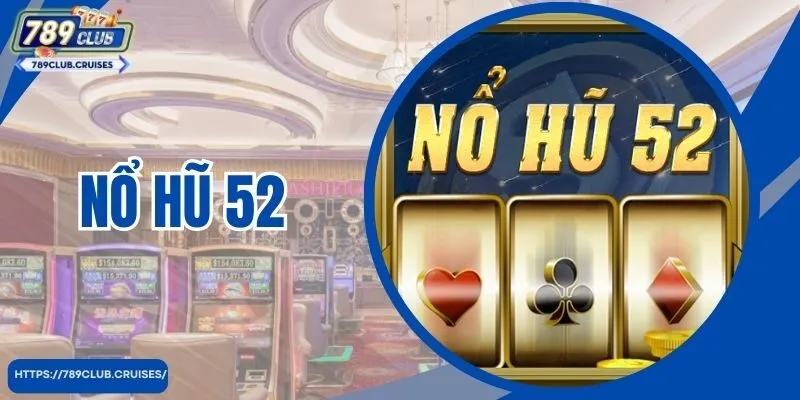 Nổ Hũ 52 Độc Đáo Tại Cổng Game 789Club