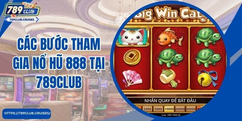 Các bước tham gia nổ hũ 888 tại 789Club 