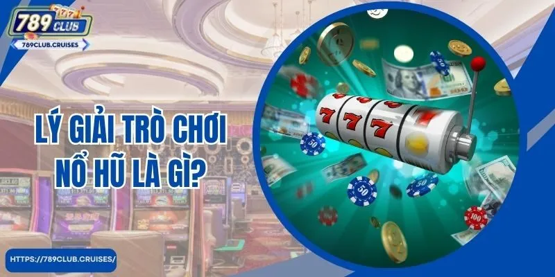 Lý giải trò chơi nổ hũ là gì? 