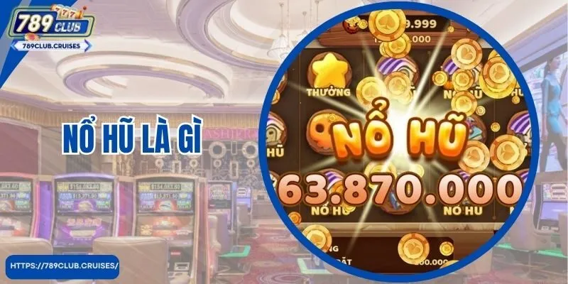 Những Bật Mí Xoay Quanh Nổ Hũ Là Gì Có Thể Bạn Chưa Biết