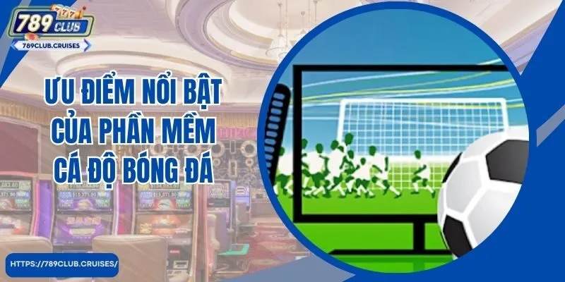 Ưu điểm nổi bật của cá độ bóng đá