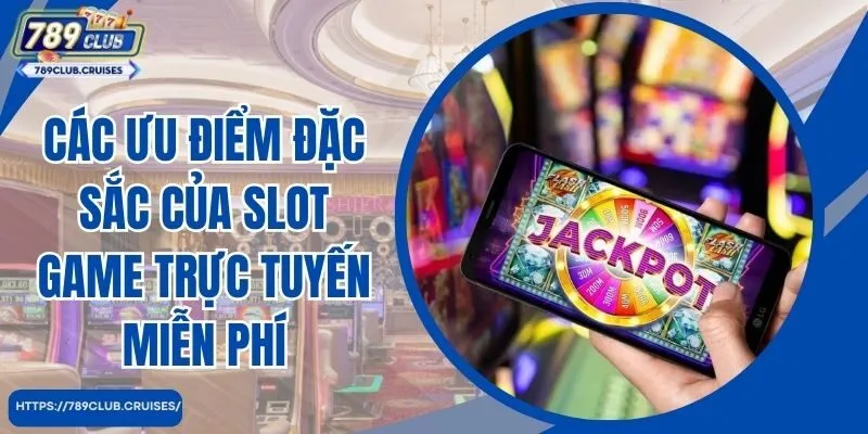 Các ưu tiên đặc biệt của trò chơi slot trực tuyến miễn phí