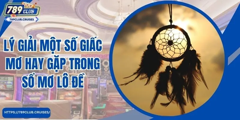 Lý giải một số giấc mơ hay gặp trong cửa sổ mơ lô đề 