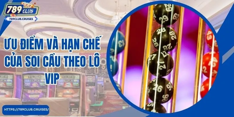 Ưu điểm và giới hạn của soi cầu theo lô VIP