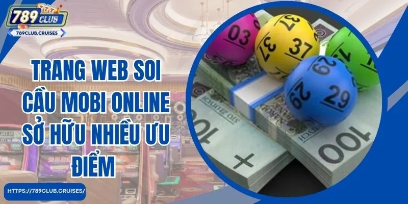 Trang web soi cầu Mobi online sở hữu nhiều ưu tiên