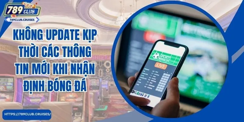 Không cập nhật các thông tin mới khi xác định bóng đá