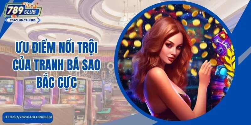 Tranh bá sao bắc cực thu hút hội viên với ưu điểm nổi nổi